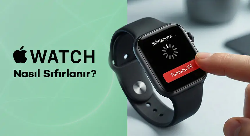 Apple Watch Nasıl Sıfırlanır?