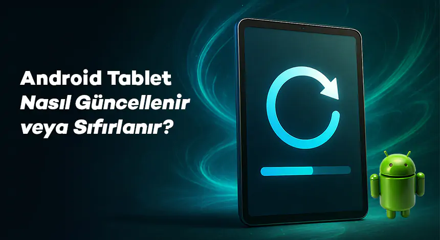 Android Tablet Nasıl Güncellenir veya Sıfırlanır?