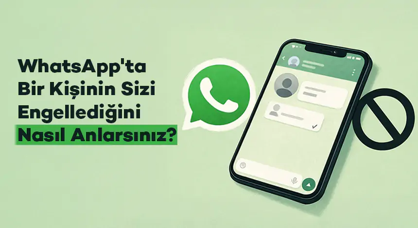 WhatsApp'ta Bir Kişinin Sizi Engellediğini Nasıl Anlarsınız?