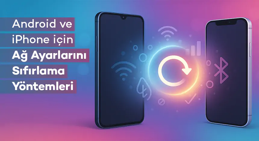 Android ve iPhone için Ağ Ayarlarını Sıfırlama Yöntemleri