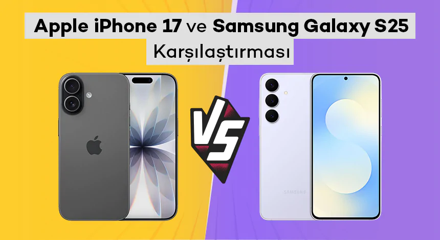 Apple iPhone 17 ve Samsung Galaxy S25 Karşılaştırması