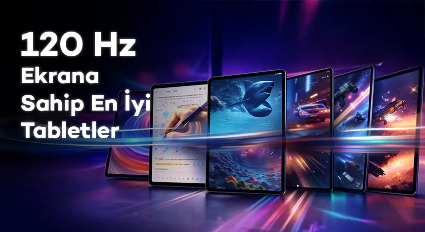 120 Hz Ekrana Sahip En İyi Tabletler