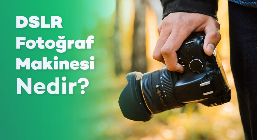 DSLR Fotoğraf Makinesi Nedir?