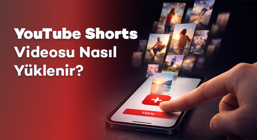 YouTube Shorts Videosu Nasıl Yüklenir?