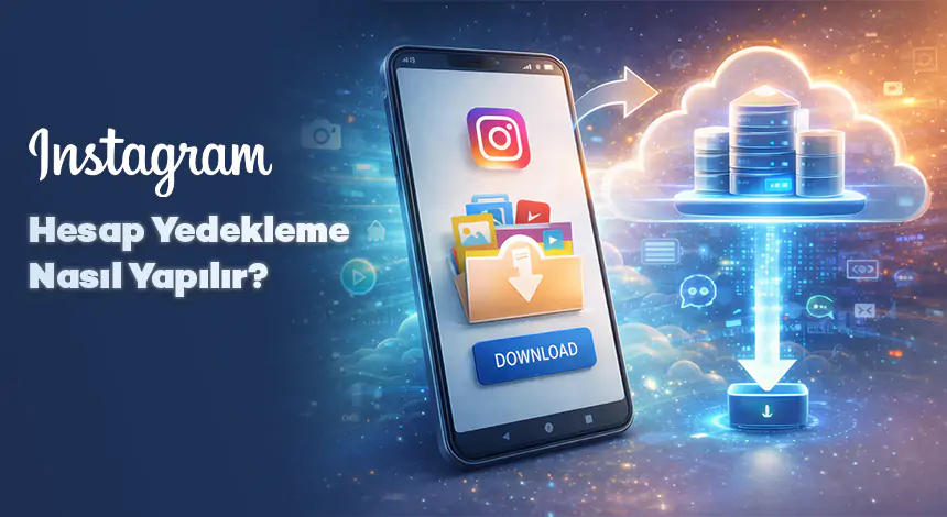 Instagram Hesap Yedekleme Nasıl Yapılır?