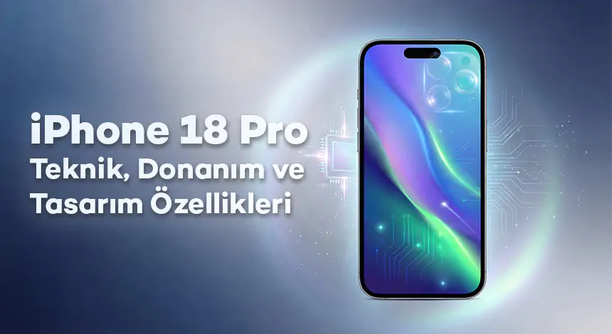 iPhone 18 Pro Teknik, Donanım ve Tasarım Özellikleri