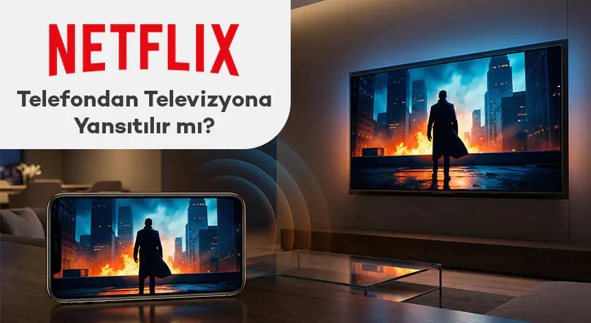 Netflix Telefondan Televizyona Yansıtılır mı?