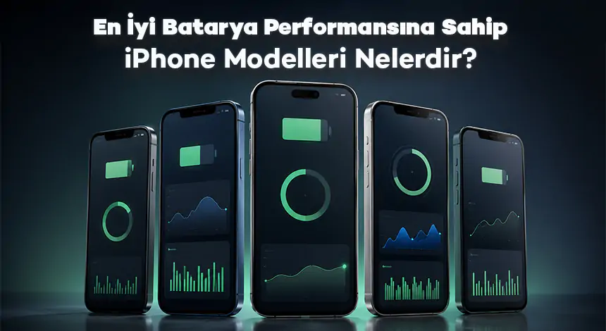 En İyi Batarya Performansına Sahip iPhone Modelleri Nelerdir?