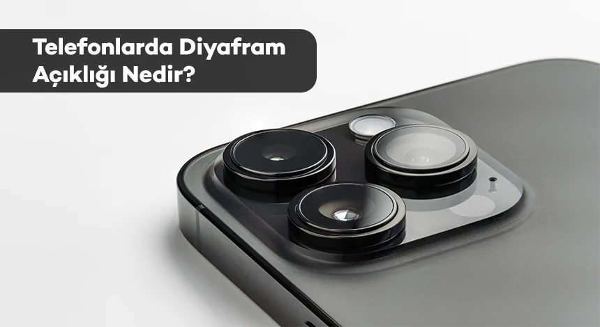 Telefonlarda Diyafram Açıklığı Nedir?