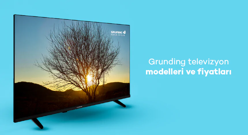 Grundig Televizyon Modelleri ve Fiyatları: Satın Alma Önerileri