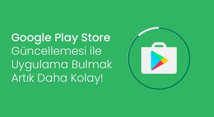 Google Play Store Güncellemesi ile Uygulama Bulmak Artık Daha Kolay!
