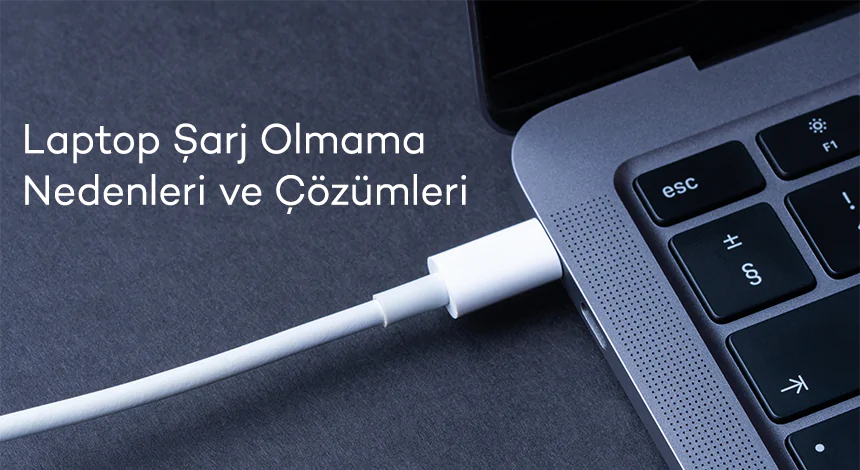 Laptop Şarj Olmama Nedenleri ve Çözümleri