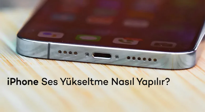 iPhone Ses Yükseltme Nasıl Yapılır?