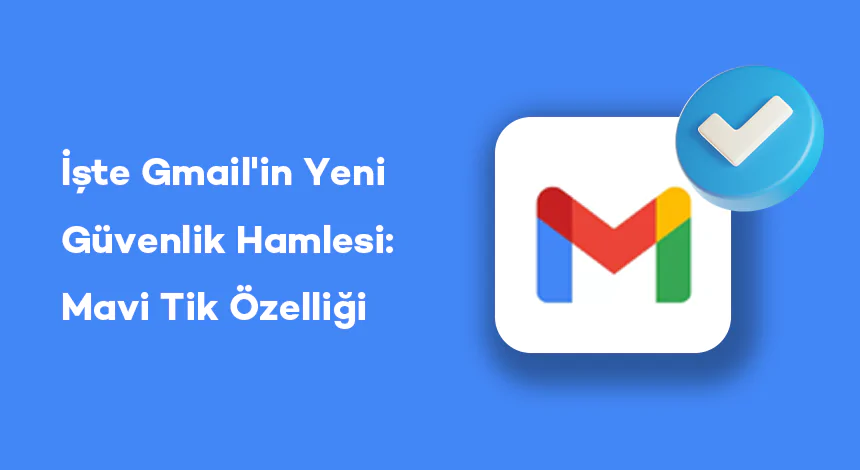 İşte Gmail'in Yeni Güvenlik Hamlesi: Mavi Tik Özelliği Geliyor!