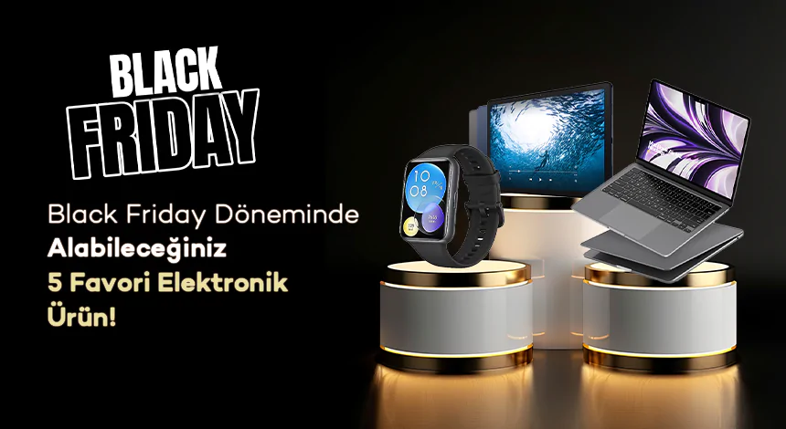 Black Friday Döneminde Alabileceğiniz 5 Favori Elektronik Ürün!