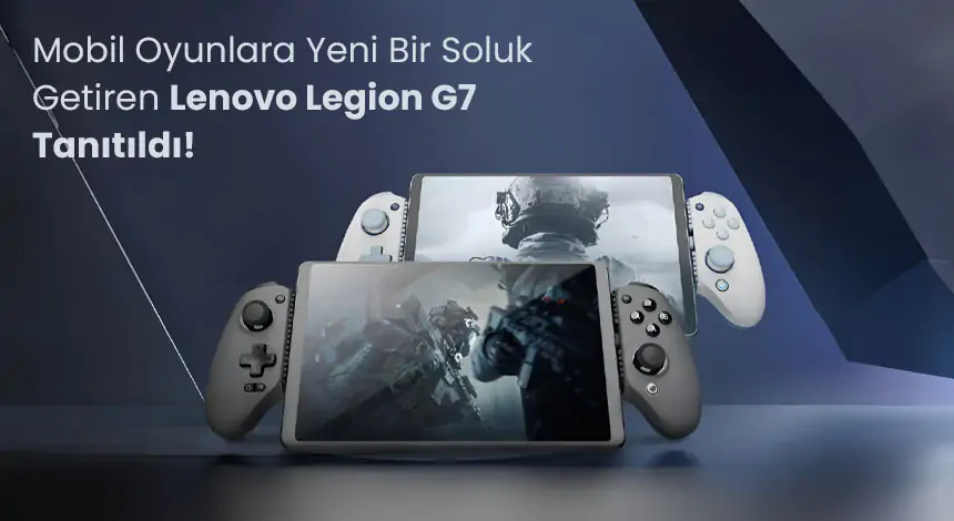 Mobil Oyunlara Yeni Bir Soluk Getiren Lenovo Legion G7 Tanıtıldı!
