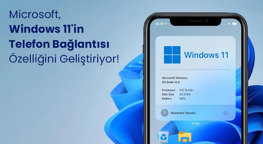 Telefon Bağlantısı Artık Daha Akıcı! İşte Windows 11'e Gelen Yeni Özellikler