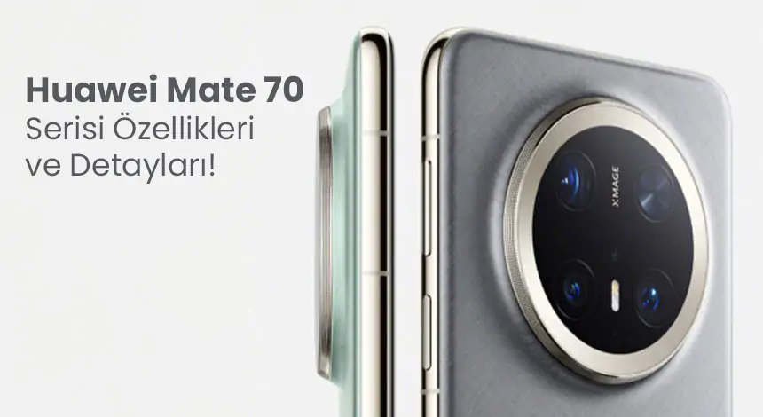 Mate 70 ve Mate 70 Pro ile Huawei Teknolojide Sınırları Zorluyor!