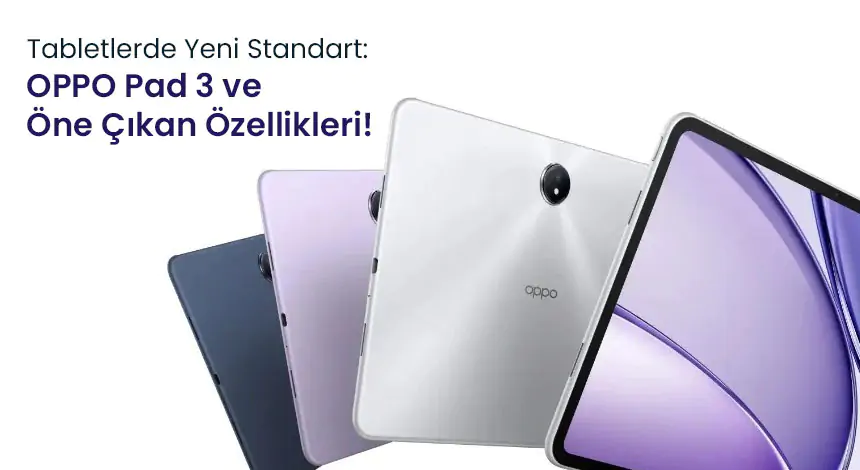Tablet Dünyasında Yeni Bir Rakip: OPPO Pad 3 Özellikleri ve Tüm Detaylar!