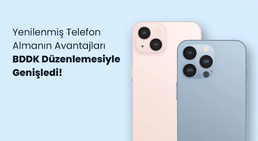 BDDK’nın Yeni Taksit Düzenlemesi ile Yenilenmiş Telefonlara Erişim Artık Daha da Kolay!