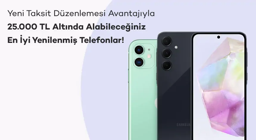Taksit Düzenlemesi ile 25.000 TL Altında En İyi Yenilenmiş Telefon Modelleri!