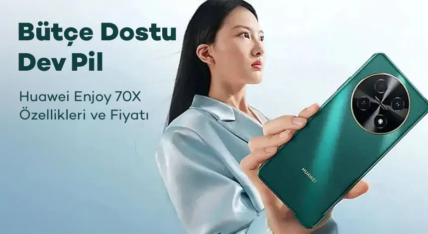 Huawei Enjoy 70X Sahnede! Güçlü Pil ve Uygun Fiyat