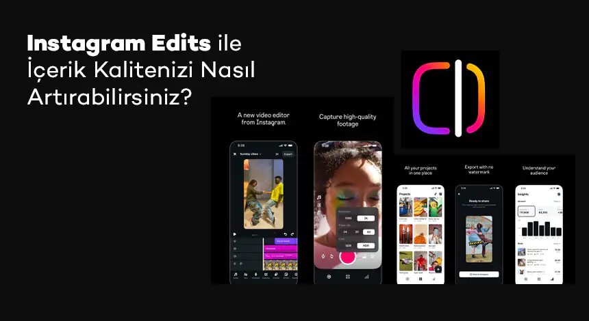 Instagram Edits Nedir? Fotoğraf ve Video Düzenlemek Artık Daha Kolay!
