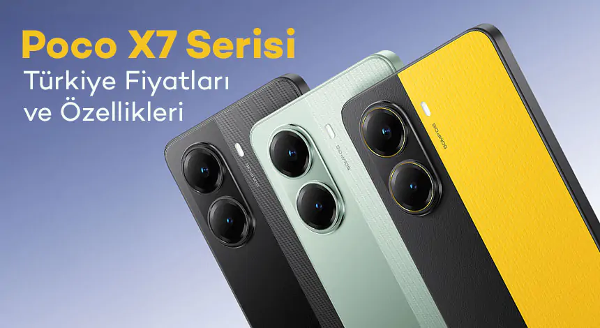 Poco X7 Serisi Türkiye'de! İşte Fiyatı ve Özellikleri