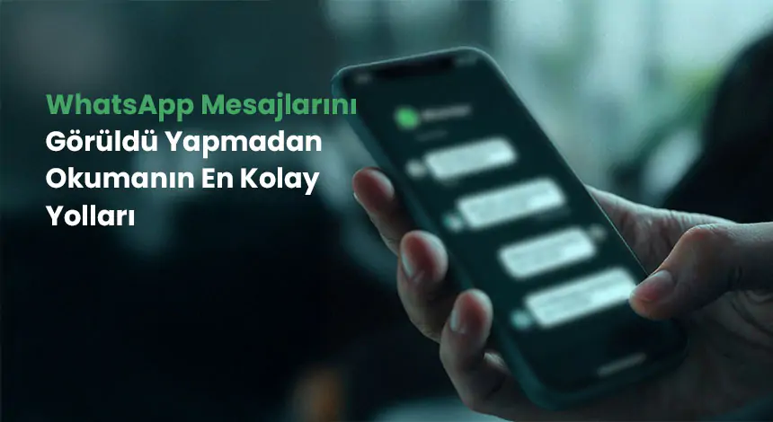 WhatsApp Mesajı Görüldü Yapmadan Nasıl Okuyabilirim?