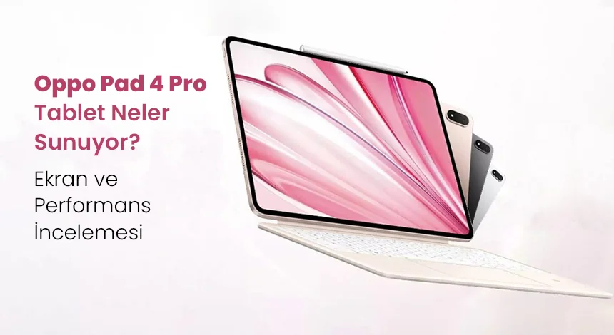 Dolby Vision Destekli Oppo Pad 4 Pro Tablet ile Üst Düzey Görüntü Kalitesi!