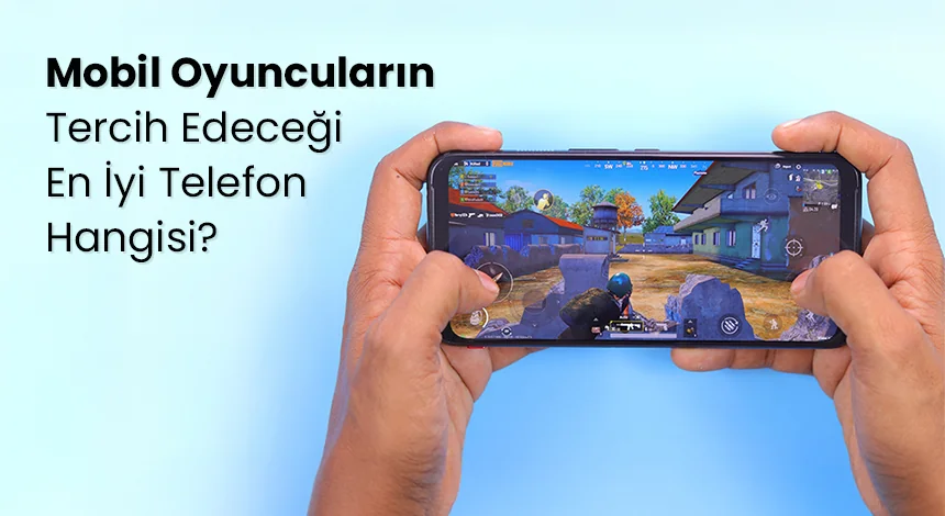 En İyi Oyun Oynanan Telefon Hangisi? İşte 2025’in En Güçlü Oyun Telefonları