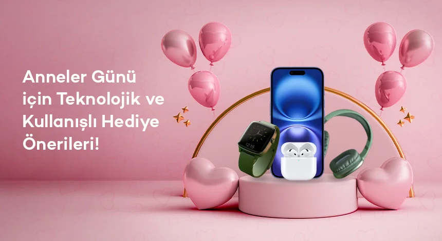 Anneler Günü için Taksitle Alabileceğiniz Teknolojik Hediye Önerileri