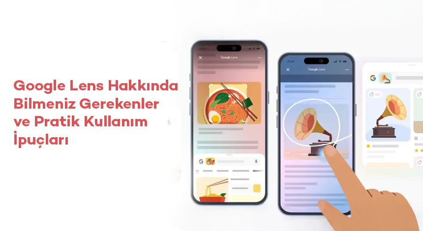Google Lens Nedir ve Nasıl Kullanılır?