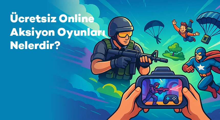 Ücretsiz Online Aksiyon Oyunları Nelerdir?