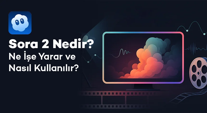 Sora 2 Nedir? Ne İşe Yarar ve Nasıl Kullanılır?