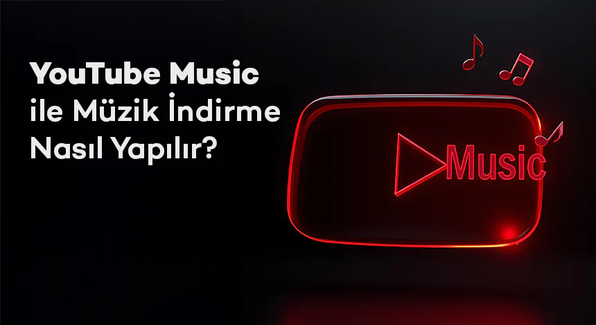 YouTube Music ile Müzik İndirme Nasıl Yapılır?