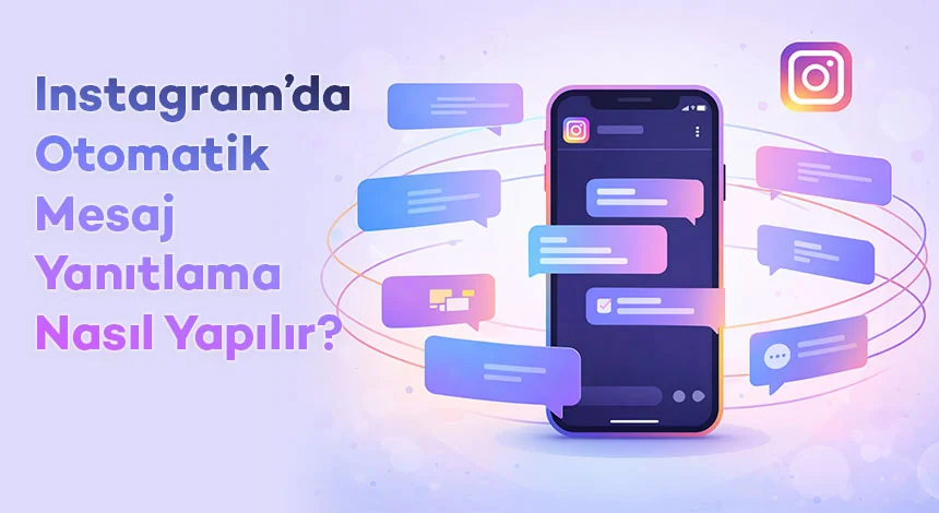 Instagram’da Otomatik Mesaj Yanıtlama Nasıl Yapılır?