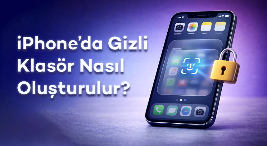 iPhone’da Gizli Klasör Nasıl Oluşturulur?