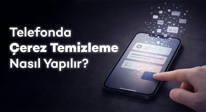 Telefonda Çerez Temizleme Nasıl Yapılır?