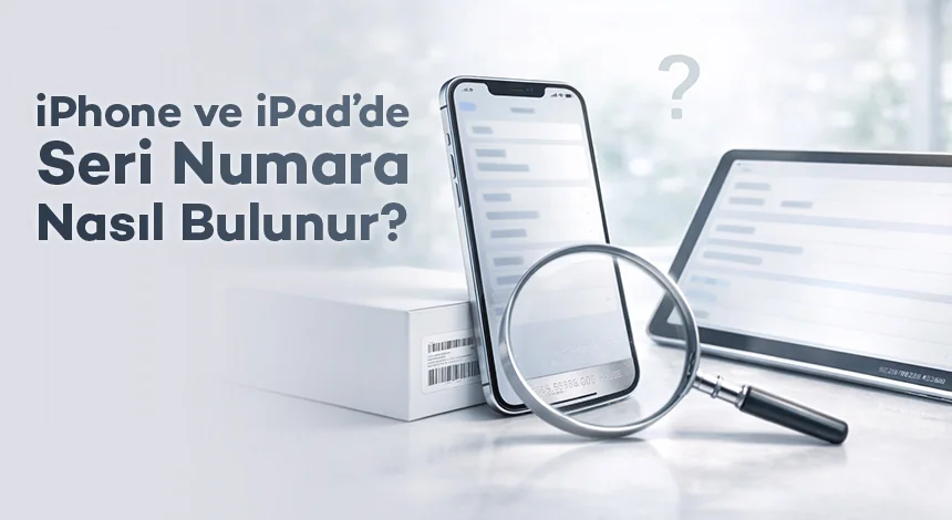 iPhone ve iPad’de Seri Numara Nasıl Bulunur?