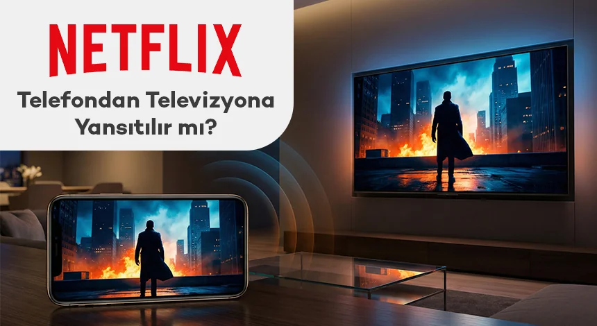 Netflix Telefondan Televizyona Yansıtılır mı?