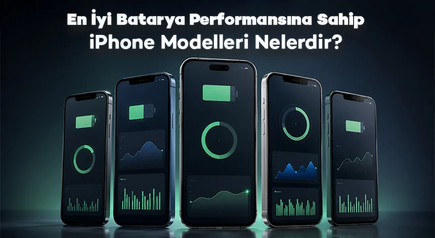 En İyi Batarya Performansına Sahip iPhone Modelleri Nelerdir?