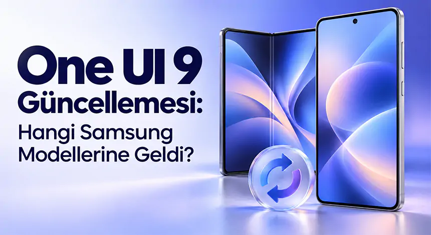 One UI 9 Güncellemesi: Hangi Samsung Modellerine Geldi?